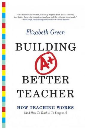 Review of Elizabeth Green's Building A Better Teacher: How Teaching Works (and How to Teach It to Everyone)