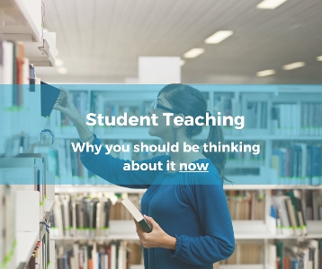 Student Teaching: why you should be thinking about it NOW
